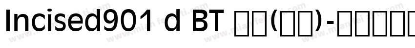 Incised901 d BT 普通(西方)字体转换